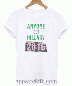 Anyone But Hillary 2016 Unisex Tshirt