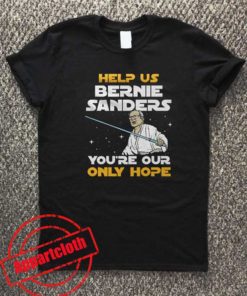HELP US BERNIE SANDERS YOU'RE OUR ONLY HOPE Unisex Tshirt