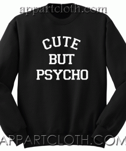 Cute But Psycho Sweatshirt