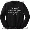 I'm More Useless Than Dan Howell's Belt Sweatshirt