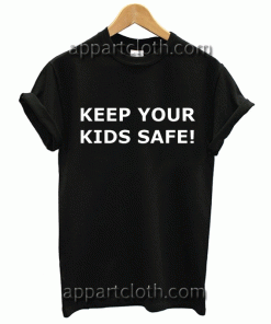 Keep Your Kids Safe Unisex Tshirt