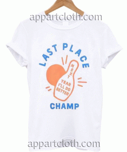 Last Place Champ Unisex Tshirt