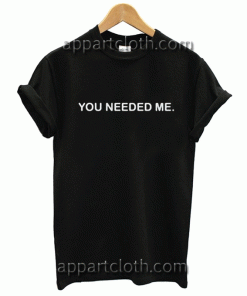 you-needed-me Unisex Tshirt