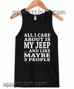 all-i-care-about-is-my-jeep Tank Top