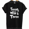 Young Wild & Three 3 Birthday Tshirt