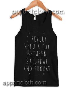 I Really Need A Day Between Saturday And Sunday Adult tank top men and women