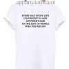Everyday of my life i'm forced to add T Shirt Size S,M,L,XL,2XL