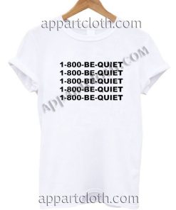 1 800 be quiet Funny Shirts