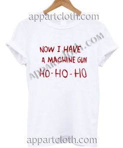 Now I Have A Machine Gun Funny Shirts