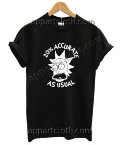 Rick and morty 20 percent accurate Funny Shirts