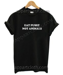 Eat Pussy Not Animals Funny Shirts