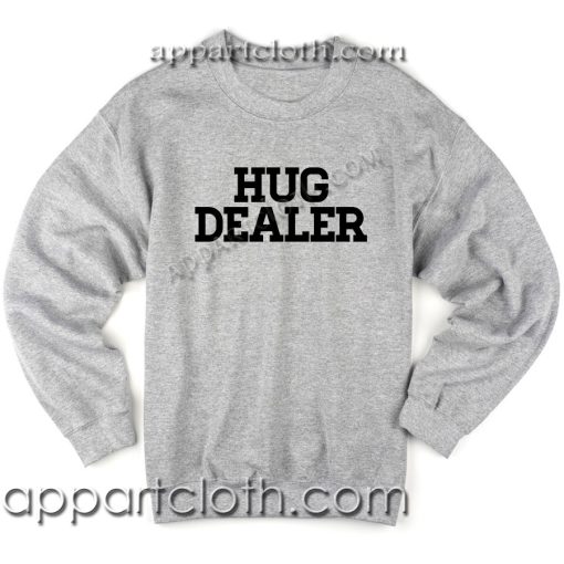 Hug Dealer Funny Shirts Unisex Sweatshirts