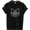 Stop stressing meowt Funny Shirts