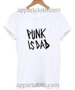 Punk is Dad Funny Shirts