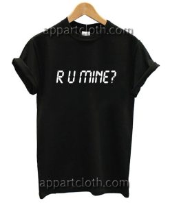 R U Mine Funny Shirts