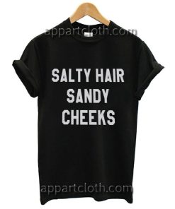 Salty hair sandy cheeks Funny Shirts