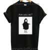Are You Ok Funny Shirts