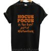 Hocus Pocus is the Best Part of Halloween Funny Shirts