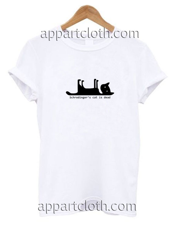 Schrodinger's Cat Is Dead Funny Shirts