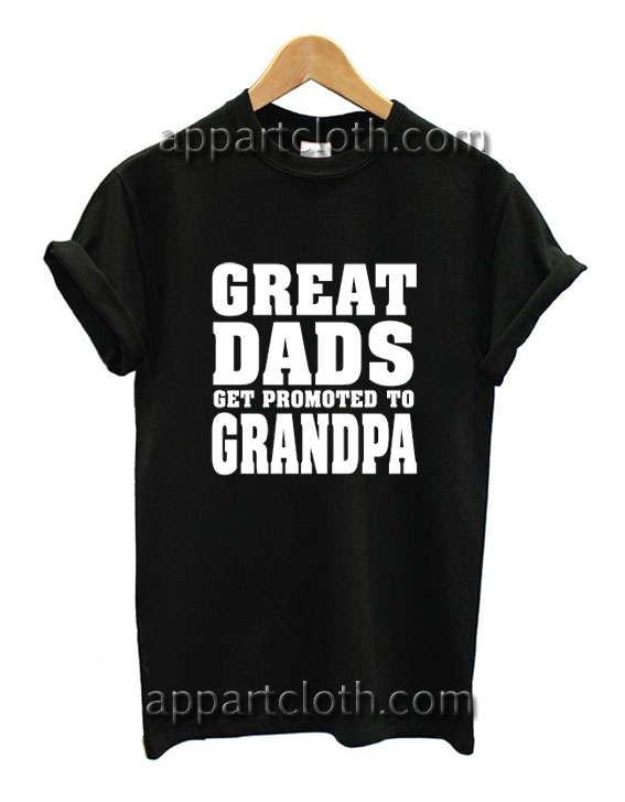 Great Dads Get Promoted To Grandpa Funny Shirts