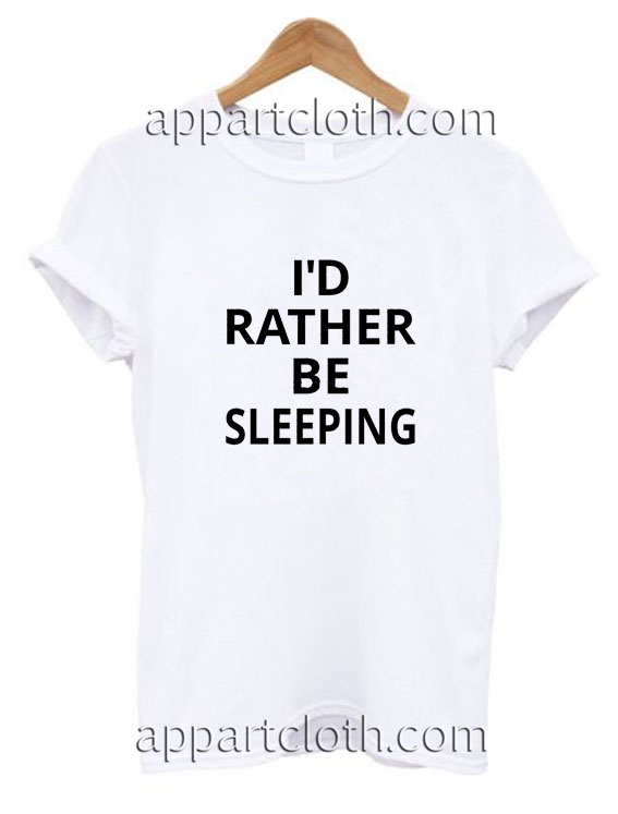 I'd Rather Be Sleeping Funny Shirts