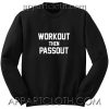 Work Out Then Passout Unisex Sweatshirts