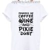 Powered By Pixie Dust and Coffee Funny Shirts