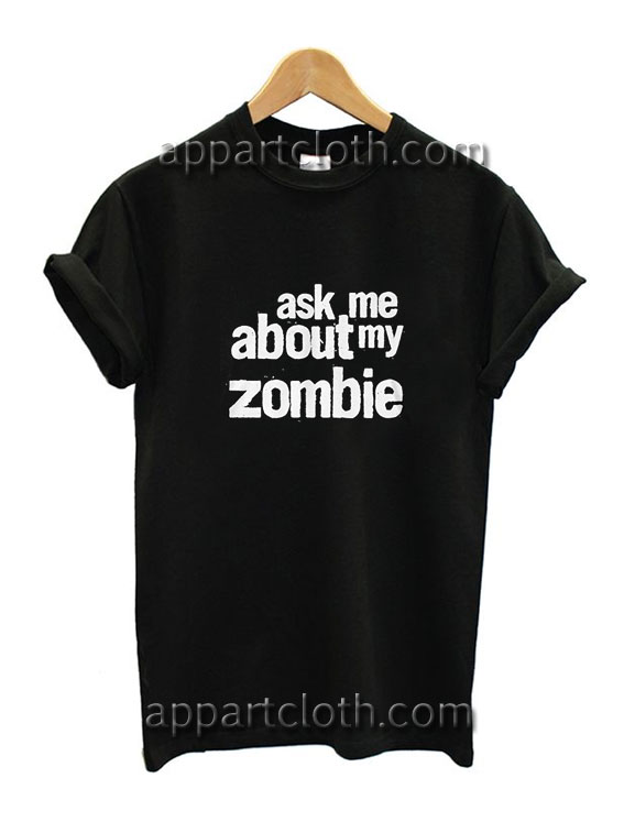 Ask Me About My Zombie Funny Shirts