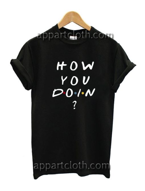 How You Doin Funny Shirts