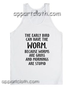 The Early Bird Can Have The Worm Adult tank top men and women