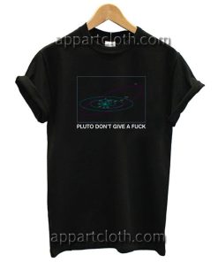 Pluto Don't Give a Fuck Funny Shirts