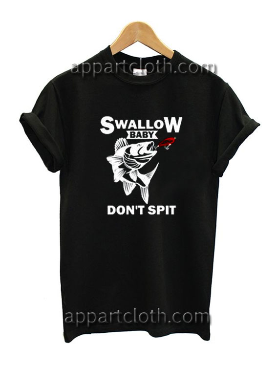 Swallow Baby Don’t Spit Fish Funny Shirts
