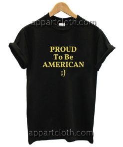 Proud to be american Funny Shirts