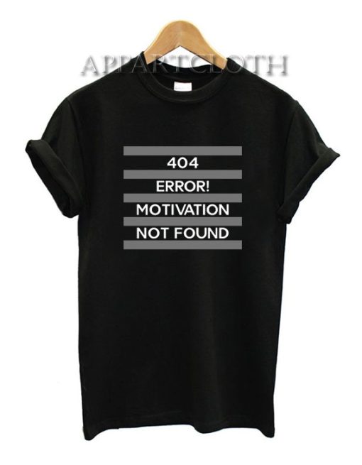 404 Error Motivation Not Found Funny Shirts