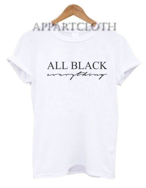 All Black Everything Funny Shirts