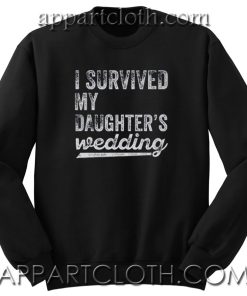 I Survived My Daughters Wedding Unisex Sweatshirt