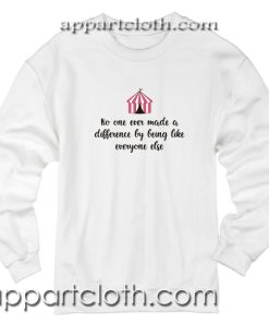 No one ever made a difference by being like everyone else Unisex Sweatshirt