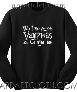 Waiting for the Vampires to Claim Me Unisex Sweatshirt
