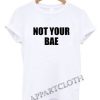 Not your bae Funny Shirts
