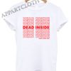 DEAD INSIDE Happy A Nice Day Funny Shirts