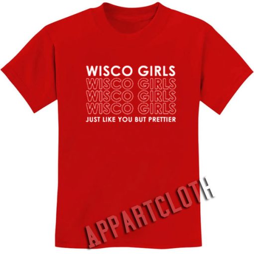 Wisco Girls Just Like You But Prettier Funny Shirts