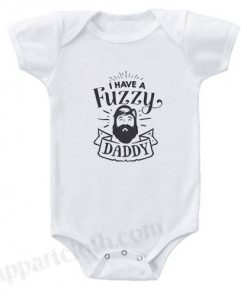 I Have A Fuzzy Daddy - Cute Baby Onesie Funny Baby Onesie