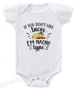 If You Don't Like Tacos I'm Nacho Type Funny Baby Onesie