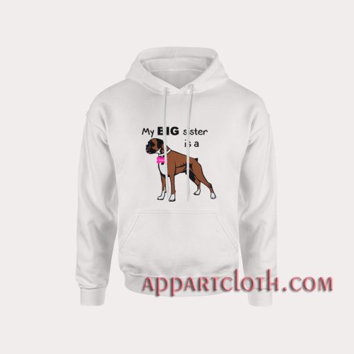 Dog My Big sister is a Boxer Hoodies