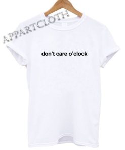 Don't Care O'clock Shirts