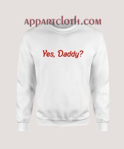 Yes Daddy Unisex Sweatshirts