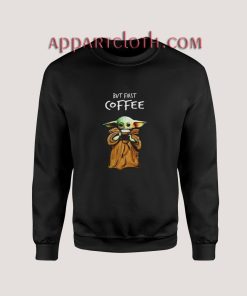 But First Baby Coffee Sweatshirts