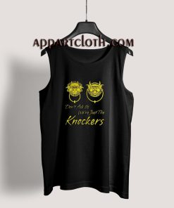 Dont Ask Us Were Just The Knockers Tank Top