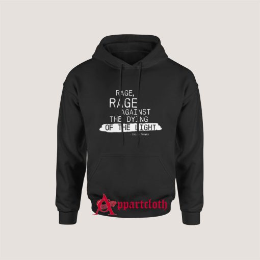 Rage rage against the dying of the light Hoodies