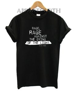 Rage rage against the dying of the light Shirts